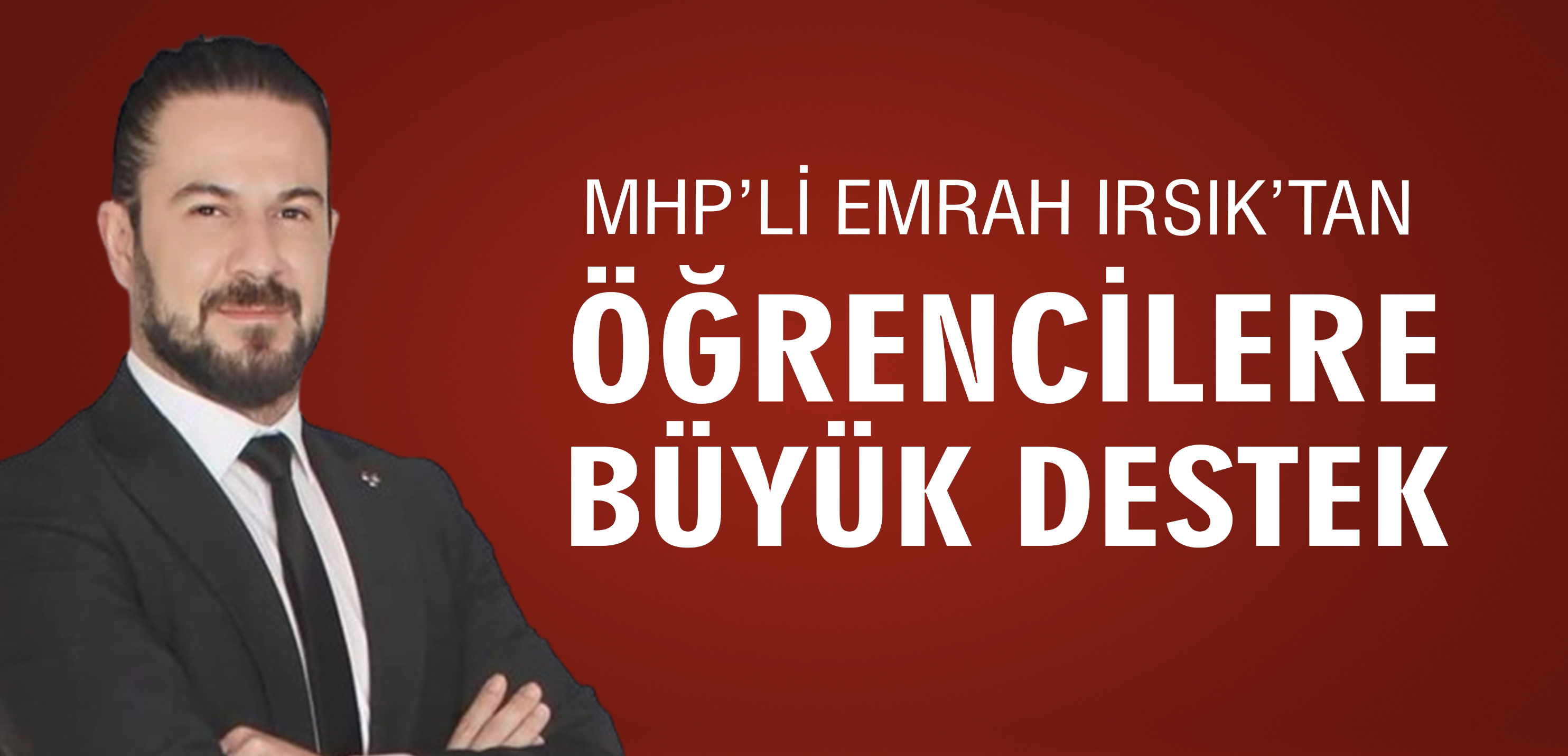 MHP’Lİ EMRAH IRSIK’TAN ÖĞRENCİLERE BÜYÜK DESTEK